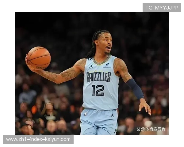 莫兰特健康状况成关键 灰熊战术体系依赖核心控卫 莫兰特健康状况成关键 灰熊战术体系依赖核心控卫